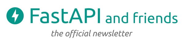 FastAPI and Friends - the official newsletter